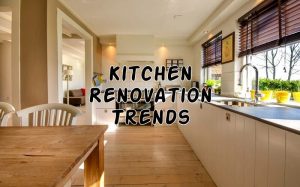 8 Hottest Kitchen Renovation Trends to Follow in 2019 and 2020