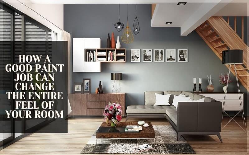 How a Good Paint job can Change the Entire Feel of your Room