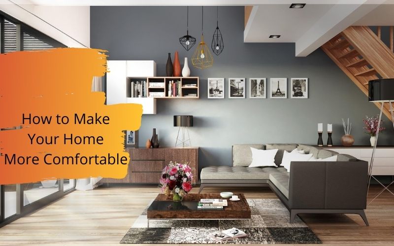 How to Make Your Home More Comfortable